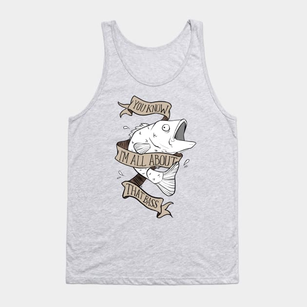 You know I'm all about that bass Tank Top by Airgita